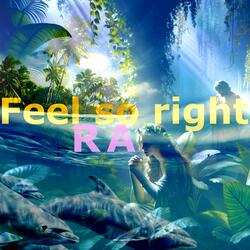 Feel so right