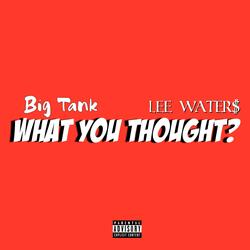 What You Thought (feat. Lee Water$)