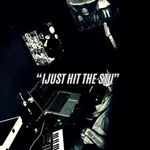 IJUST HIT THE STU