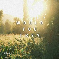 Would You Try?