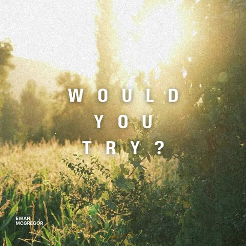 Would You Try?
