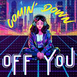 Comin' Down Off You