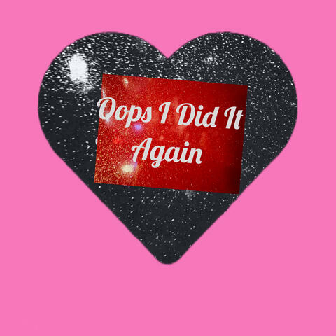Oops I Did It Again