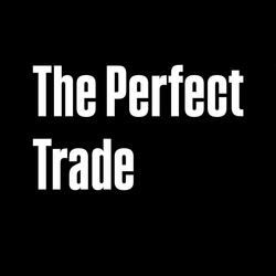 the perfect trade