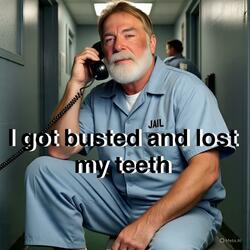 I got busted and lost my teeth