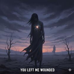 You Left Me Wounded