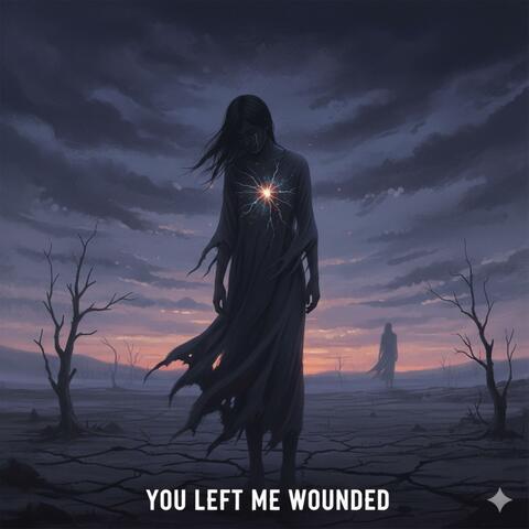 You Left Me Wounded