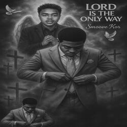 Lord Is The Only Way