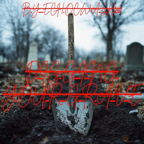 Digging Your Grave