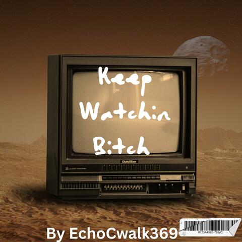 Keep Watchin Bitch