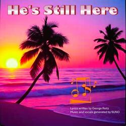 He's Still Here
