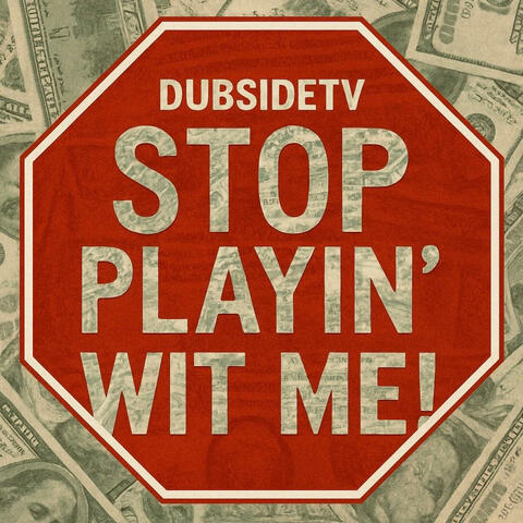 STOP PLAYIN' WIT ME!