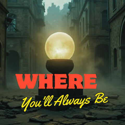 Where You'll Always Be