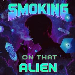 smoking on that alien