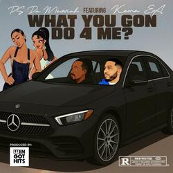 What You Gon Do 4 Me? (feat. Kemo EA) (Official)