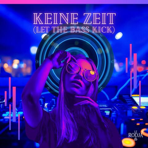 Keine Zeit (Let The Bass Kick)