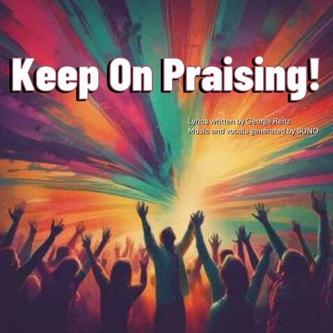 Keep on Praising!