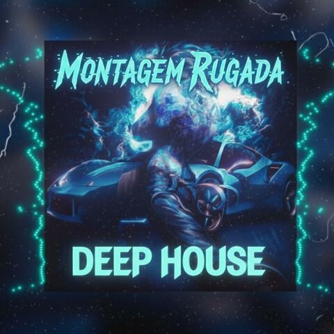 Montagem Rugada (Deep House)