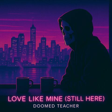 Love Like Mine (Still Here)