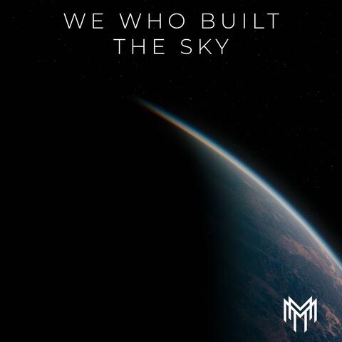 We Who Built The Sky