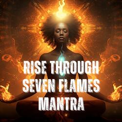 Rise Through Seven Flames Mantra