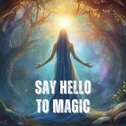 Say Hello To Magic