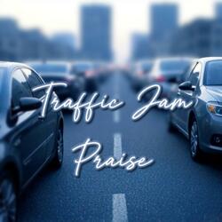 Traffic Jam Praise