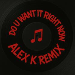 Do u want it right now (Alex k remix)