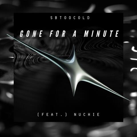 Gone For A Minute (feat. Nuchie)