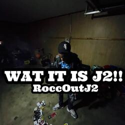 Wat It Is J2