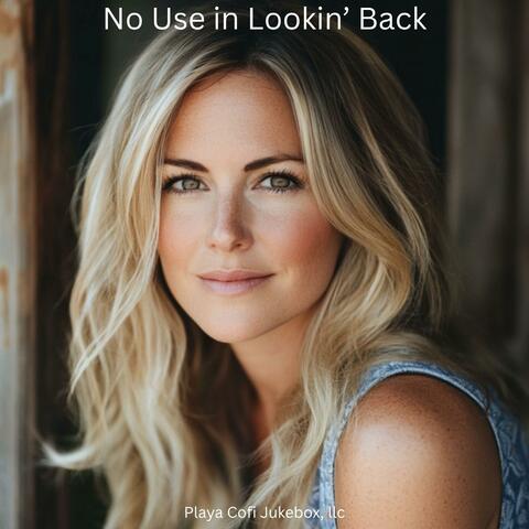 No Use in Lookin’ Back