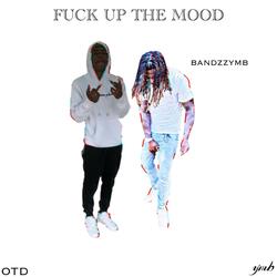 Fuck Up The Mood (feat. BANDZZYMB)