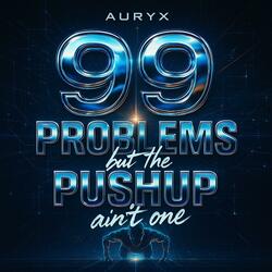 99 Problems but the PushUp ain't one