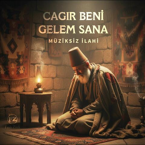 Çagır Beni Gelem Sana Müziksiz İlahi