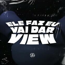Ele Faz eu Vai Dar View