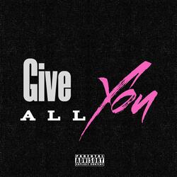 Give You All