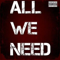 ALL WE NEED