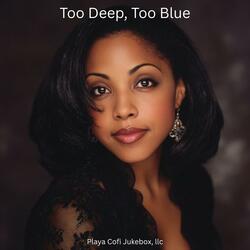 Too Deep, Too Blue