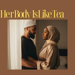 Her Body Is Like Tea