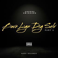 Bare Lign Dig Selv, Pt. 2