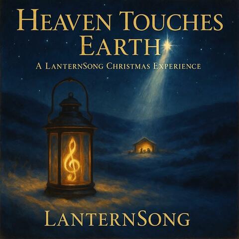 Heaven Touches Earth (A LanternSong Christmas Experience)