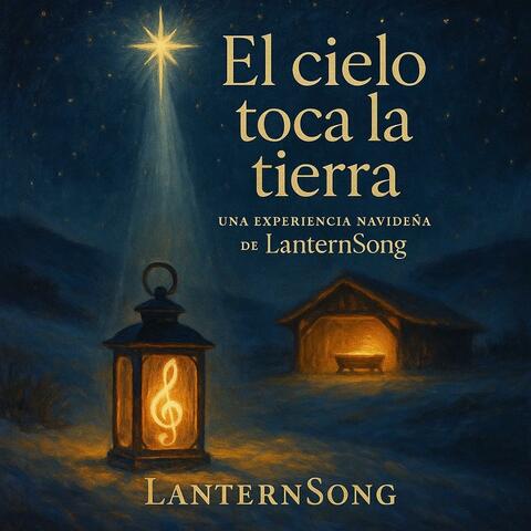 El Cielo Toca la Tierra (Una Experiencia Navideña de LanternSong)