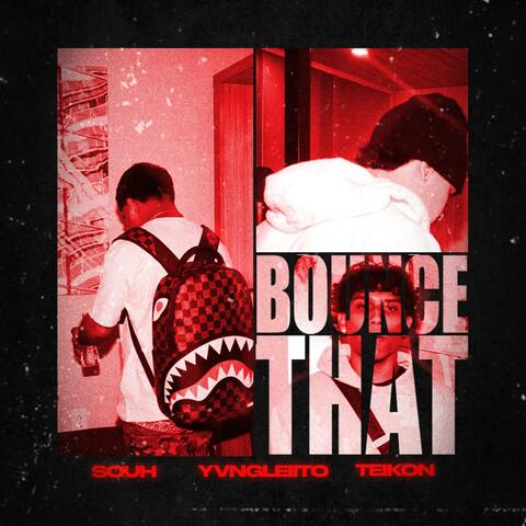 BOUNCE THAT (feat. Souh & Yvngleiito)