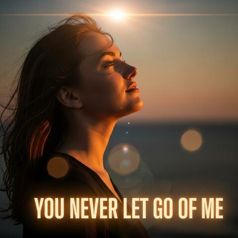 You Never Let Go of Me