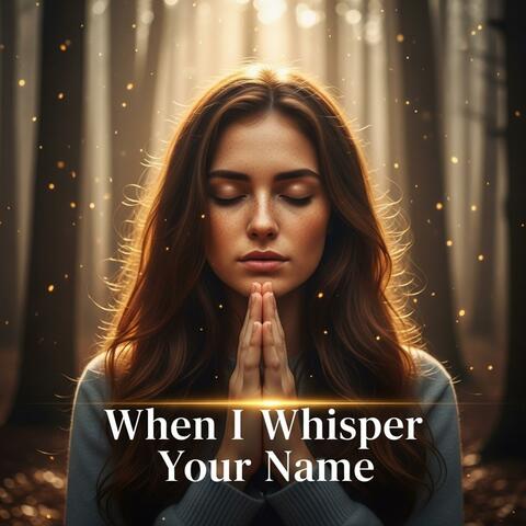 When I Whisper Your Name