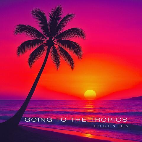 Going To The Tropics