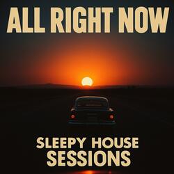 All Right Now | Sleepy House Sessions