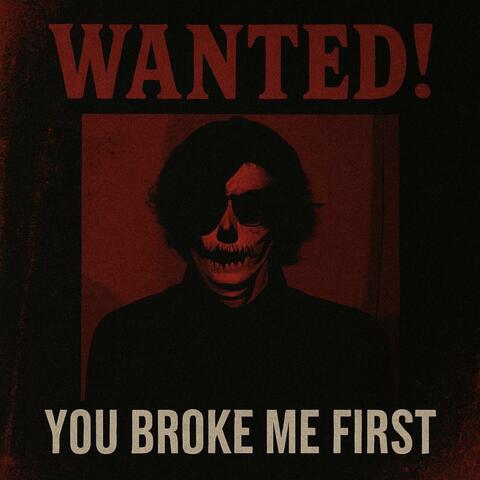 you broke me first