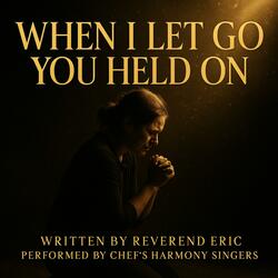 When I Let Go, You Held On