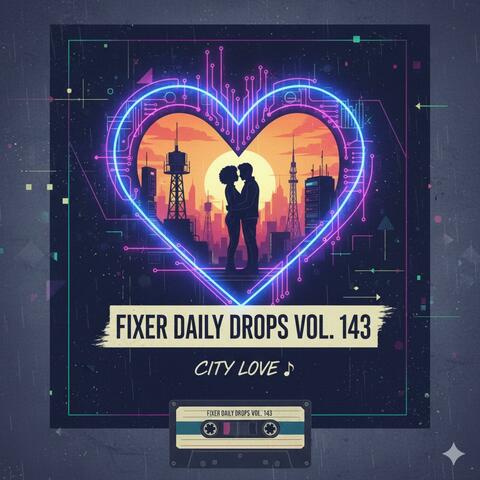 Fixer Daily DropsVol. 143 (City Love)